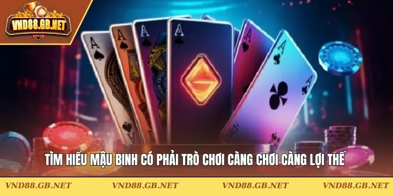 Tìm hiểu mậu binh có phải trò chơi càng chơi càng lợi thế